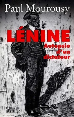 Lénine, Autopsie d'un dictateur