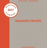 Regards croisés - Roland-Garros 2017
