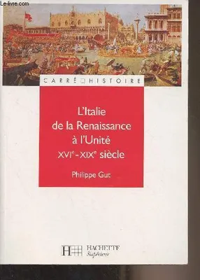 L'Italie de la renaissance à l'unité - XVIe - XIXe siècle, XIXe - XXe siècle