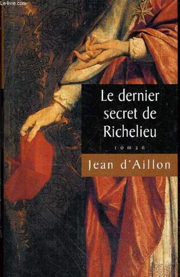 Le dernier secret de Richelieu - roman.