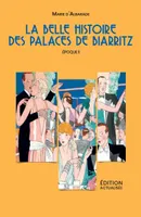 La Belle Histoire  des Palaces de Biarritz - Époque 1, Époque 1