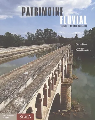 Patrimoine fluvial: Canaux et rivières navigables Pinon, Pierre and Lemaître, Pascal, canaux et rivières navigables