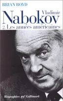 Vladimir Nabokov., 2, Les années américaines, Vladimir Nabokov (Tome 2-Les années américaines), Les années américaines