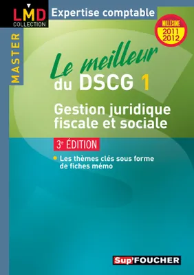 DCG, 1, Le meilleur du DSCG 1 Gestion juridique, fiscale et sociale 3e édition Millésime 2011-2012, le meilleur du DSCG 1