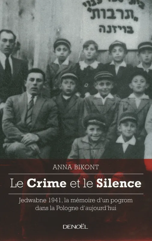 Livres Sciences Humaines et Sociales Actualités Le Crime et le Silence, Jedwabne 1941, la mémoire d'un pogrom dans la Pologne aujourd'hui Anna Bikont