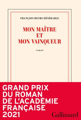 Mon maître et mon vainqueur, Grand Prix du Roman de l'Académie Française 2021