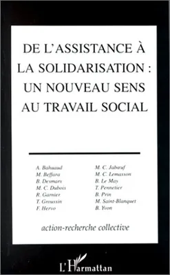 De l'assistance à la solidarisation : Un nouveau sens au travail social : une action, une action-recherche collective