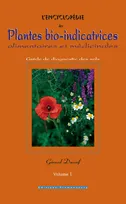 Volume 1, L'encyclopédie des plantes bio-indicatrices alimentaires et médicinales, Guide de diagnostics des sols (3ème édition)