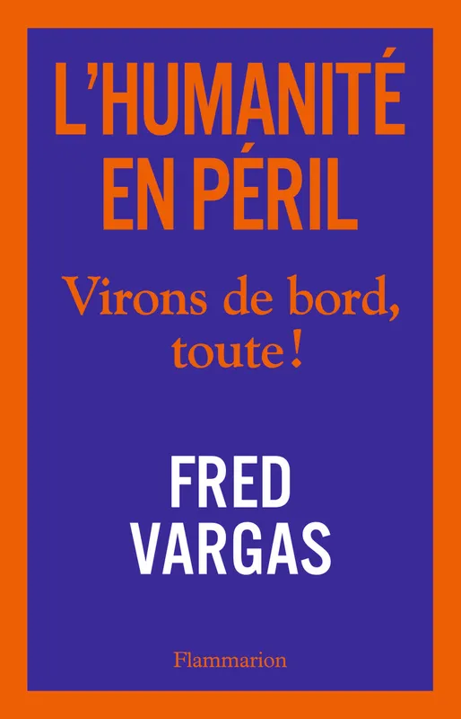 Livres Sciences Humaines et Sociales Actualités L'Humanité en péril, Virons de bord, toute ! Fred Vargas