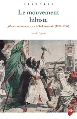 Le mouvement hibiste, Jihad et résistances dans le Sud marocain (1910-1934)