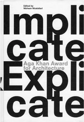 Aga Khan Award for Architecture 2010 Implicate & Explicate /anglais