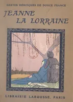 Jeanne, la bonne Lorraine, 4 planches hors texte en couleurs et 12 dessins de Maggie