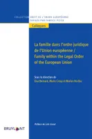 La famille dans l'ordre juridique de l'Union européenne / Family within the Legal Order ...