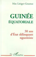 Guinée Équatoriale, 30 ans d'Etat délinquant nguemiste