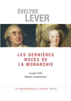 Les dernières noces de la Monarchie, Louis XVI - Marie-Antoinette