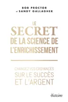 Le Secret de la Science de l'enrichissement - Changez vos croyances sur le succès et l'argent