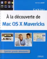 A la découverte de Mac OS X Mavericks, Spécial grands débutants !