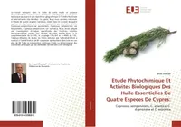 Etude Phytochimique Et Activites Biologiques Des Huile Essentielles De Quatre Especes De Cypres:, Cupressus sempervirens, C. atlantica, C. dupreziana et C. arizonica