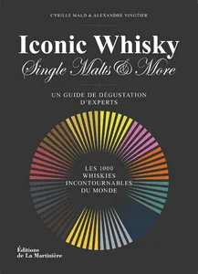 Iconic Whisky, Single Malts & More, Un guide de dégustation d'experts, les 1000 whiskies incontournables du monde.