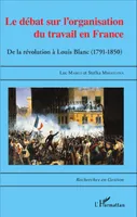 Le Débat sur l'organisation du travail en France, De la Révolution à Louis Blanc (1791-1850)