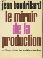 Le miroir de la production ou l'illusion critique du matérialisme historique - 2e édition - Collection synthèses contemporaines.