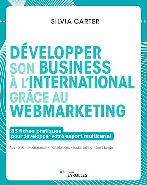 Développer son business à l'international grâce au webmarketing, 85 fiches pratiques pour développer votre export multicanal