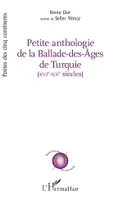 PETITE ANTHOLOGIE DE LA BALADE DES AGES DE TURQUIE, XVI - XX siècles - avec la collaboration de Selim Yilmaz