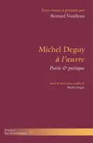 Michel Deguy à l'oeuvre, Poésie & poétique