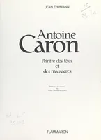 Antoine Caron, peintre des fêtes et des massacres