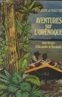 Aventures sur l'Orenoque, dans les pas d'Alexandre de Humboldt