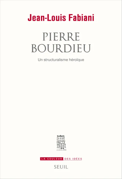 Livres Sciences Humaines et Sociales Sciences sociales Pierre Bourdieu, Un structuralisme héroïque Jean-Louis Fabiani