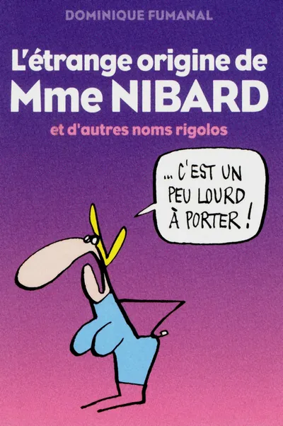 Livres Loisirs Humour L'étrange origine de Mme Nibard et d'autres noms rigolos Dominique Fumanal