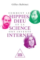 Comment les hippies, Dieu et la science ont inventé internet
