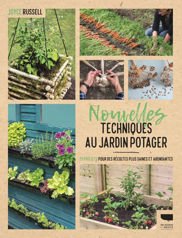 Livres Écologie et nature Nature Jardinage Nouvelles techniques au jardin potager, 23 projets pour des récoltes plus saines et abondantes Joyce Russell