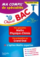 Objectif BAC Ma compil' de spécialités Maths et Physique-Chimie + Grand Oral + option Maths expertes