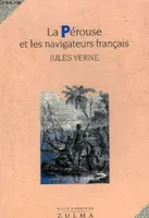 Histoire générale des grands voyages et des grands voyageurs., La Pérouse et les navigateurs français