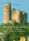 Aristocratie et pouvoir. Le Rôle du château dans la France médiévale, le rôle du château dans la France médiévale