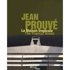 Jean Prouvé La Maison tropicale / The Tropical house, la maison tropicale