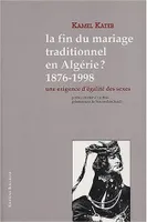 La fin du mariage traditionnel en Algérie ? 1876-1998, Une exigence d'égalité des sexes