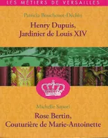 Henry DUPUIS , Jardinier De LOUIS XIV - Rose BERTIN , Couturière De MARIE-ANTOINETTE
