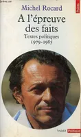 A l'épreuve des faits. Textes politiques (1979-1985), textes politiques, 1979-1985