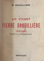 Un vivant : Pierre Gaudillière, 1913-1940, D'après sa correspondance