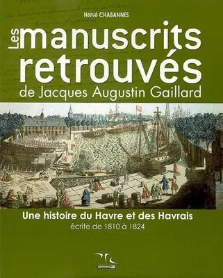 Les manuscrits retrouvés de Jacques Augustin Gaillard, une histoire du Havre écrite de 1810 à 1824