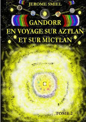 La saga Gandorr, 2, Gandorr en voyage sur Aztlan et sur Mictlan, Tome 2 de la Saga Gandorr
