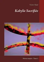 Mortes utopies, 1, Kabylie sacrifiée, Mortes utopies, tome 1