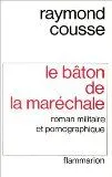 Le Bâton de la maréchale, roman militaire et pornographique Raymond Cousse