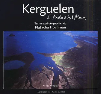 Kerguelen L'Archipel De L'Albatros, carnets de voyages
