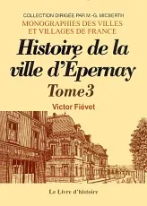 Epernay. histoire de la ville depuis sa fondation jusqu'a nos jours. tome iii
