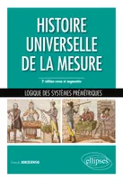 Histoire universelle de la mesure - Logique des systèmes prémétriques - 2e édition revue et augmentée