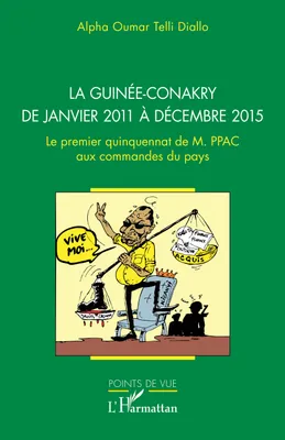 La Guinée-Conakry de janvier 2011 à décembre 2015, Le premier quinquennat de M. PPAC aux commandes du pays